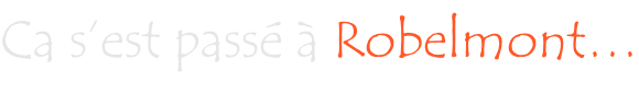 Ca s’est passé à Robelmont…