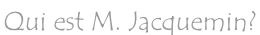 Qui est M. Jacquemin?