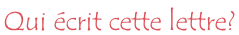 Qui écrit cette lettre?