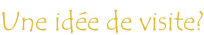 Une idée de visite?
