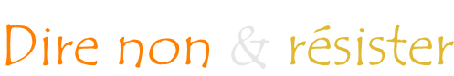 Dire non & résister