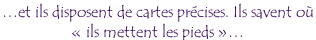 …et ils disposent de cartes précises. Ils savent où  «&nbsp;ils mettent les pieds&nbsp;»…