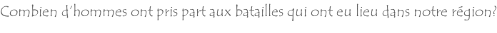 Combien d’hommes ont pris part aux batailles qui ont eu lieu dans notre région?
