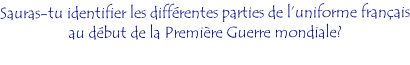 Sauras-tu identifier les différentes parties de l’uniforme français au début de la Première Guerre mondiale?