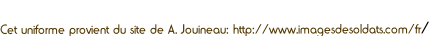 Cet uniforme provient du site de A. Jouineau: http://www.imagesdesoldats.com/fr/