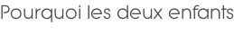 Pourquoi les deux enfants