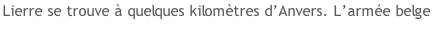 Lierre se trouve à quelques kilomètres d’Anvers. L’armée belge